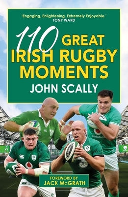 110 Great Irish Rugby Moments by Scally, John