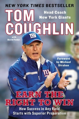 Earn the Right to Win: Earn the Right to Win: How Success in Any Field Starts with Superior Preparation by Coughlin, Tom