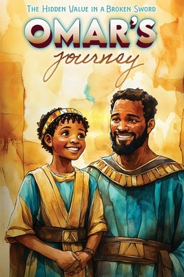 Omar's Journey The Hidden Value In A Broken Sword by Parker, Emersen