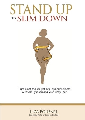 Stand Up to Slim Down: Your Guide to Transforming Emotional Weight into Physical Wellness by Boubari, Liza