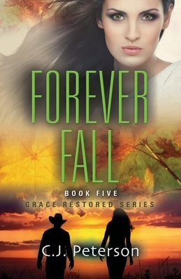 Forever Fall: Grace Restored Series, Book 5 by Peterson, C. J.