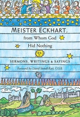 Meister Eckhart, from Whom God Hid Nothing: Sermons, Writings, and Sayings by Eckhart, Meister