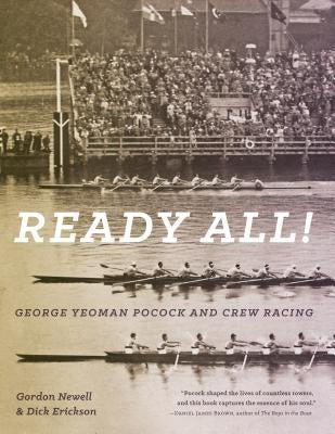 Ready All! George Yeoman Pocock and Crew Racing by Newell, Gordon