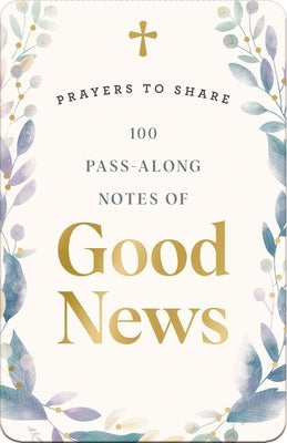100 Pass-Along Notes of Good News​: Prayers to Share​ by Dayspring