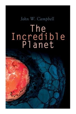The Incredible Planet: Aarn Munro Chronicles by Campbell, John W.