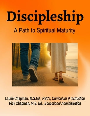 Discipleship: A Path to Spiritual Maturity: A Path to Spiritual Maturity by Chapman, Laurie