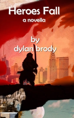 Heroes Fall: a novella by Brody, Dylan