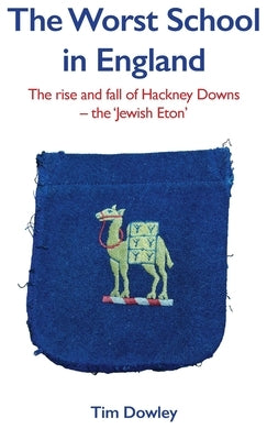 The Worst School in England: The rise and fall off Hackney Downs - the 'Jewish Eton' by Dowley, Tim