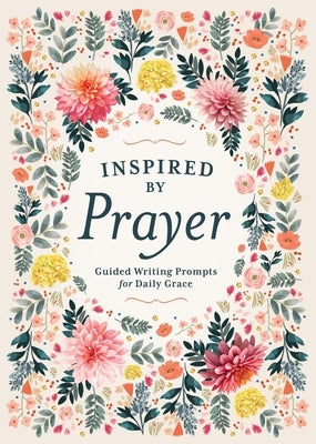 Inspired by Prayer: Guided Writing Prompts for Daily Grace by Editors of Chartwell Books