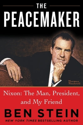 The Peacemaker: Nixon: The Man, President and My Friend by Stein, Ben