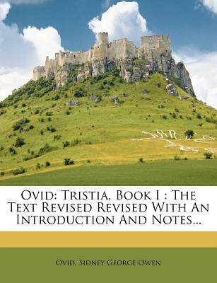 Ovid: Tristia, Book I: The Text Revised Revised With An Introduction And Notes... by Ovid