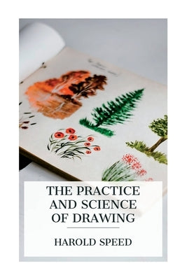 The Practice and Science of Drawing by Speed, Harold