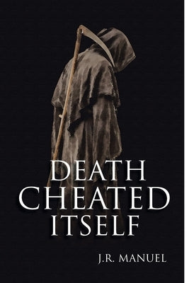 Death Cheated Itself by Manuel, J. R.