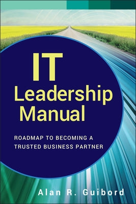 IT Leadership Manual by Guibord, Alan R.