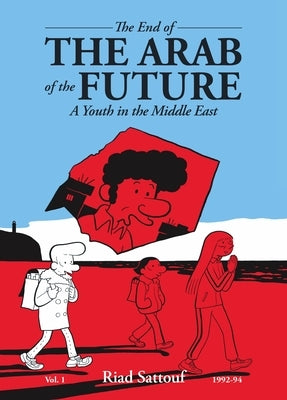 The End of the Arab of the Future: A Youth in the Middle East Vol. 1 by Sattouf, Riad