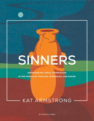 Sinners: Experiencing Jesus' Compassion in the Middle of Your Sin, Struggles, and Shame by Armstrong, Kat