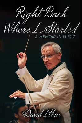 Right Back Where I Started: A Memoir in Music Volume 19 by Itkin, David
