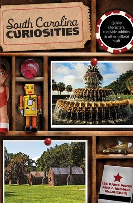 South Carolina Curiosities: Quirky Characters, Roadside Oddities & Other Offbeat Stuff by Perry, Lee Davis
