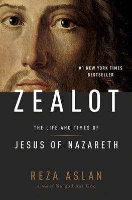 Zealot: The Life and Times of Jesus of Nazareth by Aslan, Reza