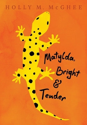 Matylda, Bright and Tender by McGhee, Holly M.