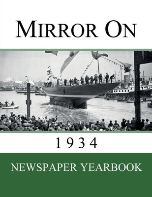 Mirror On 1934: Newspaper Yearbook containing 120 front pages from 1934 - Unique birthday gift / present idea. by Yearbooks, Newspaper