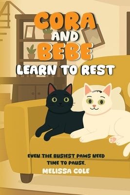 Cora and Bebe Learn to Rest by Cole, Melissa