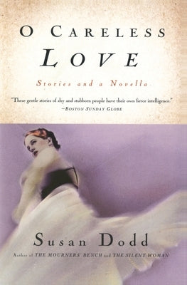 O Careless Love: Stories and a Novella by Dodd, Susan