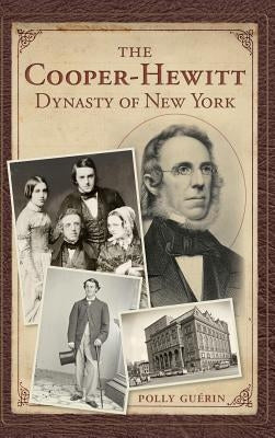 The Cooper-Hewitt Dynasty of New York by Guerin, Polly