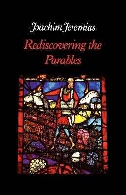 Rediscovering the Parables by Jeremias, Joachim