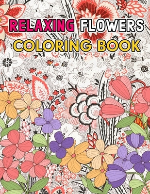 Relaxing Flowers: Coloring Book by French, The Little