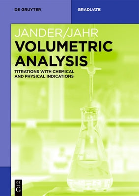 Volumetric Analysis: Titrations with Chemical and Physical Indications by Jander, Gerhart
