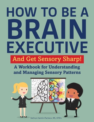 How to Be a Brain Executive: And Get Sensory Sharp! by Hamlin-Pacheco, Kathryn