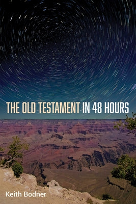 The Old Testament in 48 Hours by Bodner, Keith