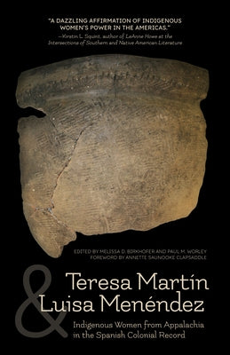 Teresa Martín and Luisa Menéndez: Indigenous Women from Appalachia in the Spanish Colonial Record by Birkhofer, Melissa D.