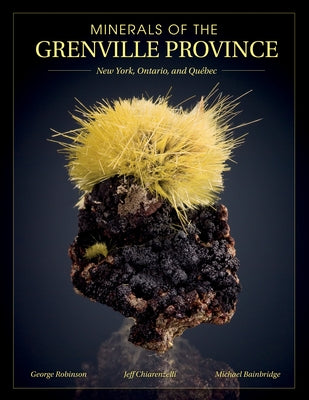 Minerals of the Grenville Province: New York, Ontario, and Québec by Chiarenzelli, Jeffrey