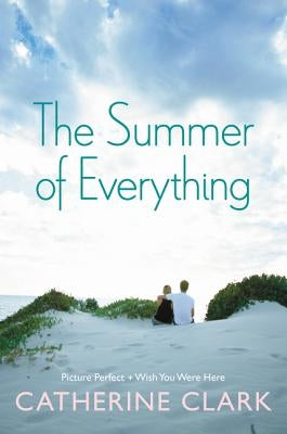 The Summer of Everything: Picture Perfect and Wish You Were Here by Clark, Catherine
