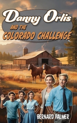 Danny Orlis and the Colorado Challenge by Palmer, Bernard