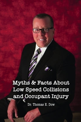 Myths & Facts About Low Speed Collisions and Occupant Injury by Dow, Thomas E.