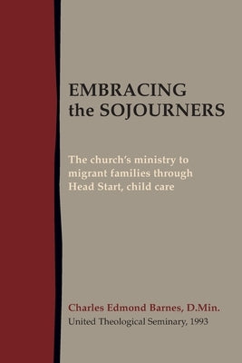 Embracing the Sojourners: The church's ministry to migrant families through Head Start, child care by Barnes, Charles Edmond