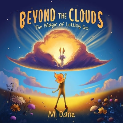 Beyond the Clouds: The Magic of Letting Go by Dane, M.