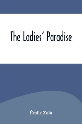The Ladies' Paradise by Zola, Ãmile