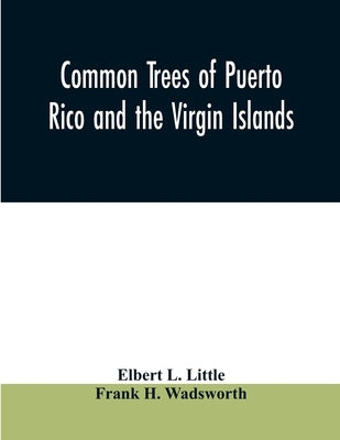 Common trees of Puerto Rico and the Virgin Islands by L. Little, Elbert