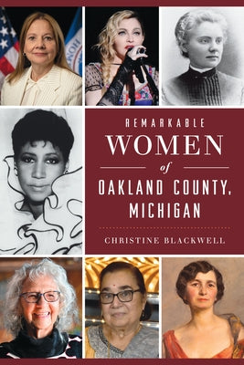 Remarkable Women of Oakland County, Michigan by Blackwell, Christine