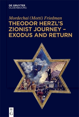 Theodor Herzl's Zionist Journey - Exodus and Return by Friedman