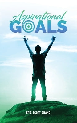 Aspirational Goals by Grand, Eric Scott