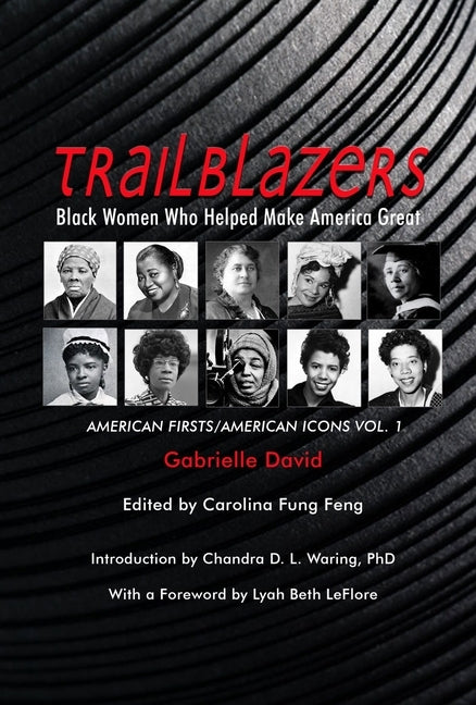 TRAILBLAZERS, Black Women Who Helped Make America Great: American Firsts/American Icons, Volume 1 by David, Gabrielle