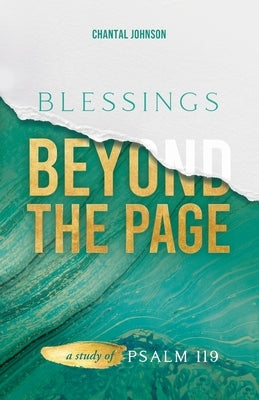 Blessings Beyond the Page: A Study of Psalm 119 by Johnson, Chantal