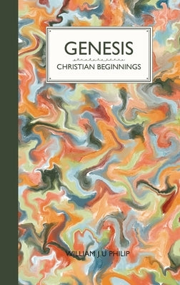 Genesis: Christian Beginnings by Philip, William J. U.