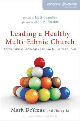 Leading a Healthy Multi-Ethnic Church: Seven Common Challenges and How to Overcome Them by Deymaz, Mark