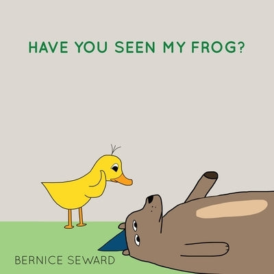 Have You Seen My Frog? by Seward, Bernice